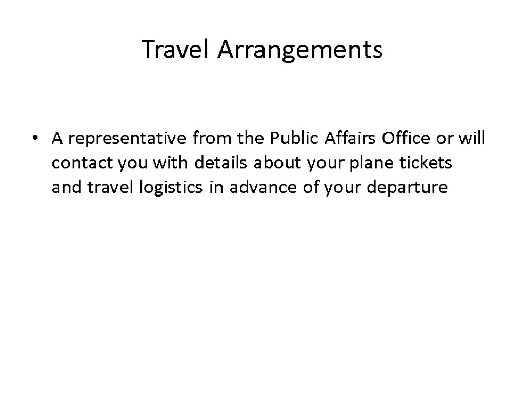 Travel Arrangements A representative from the Public Affairs Office or will contact you with